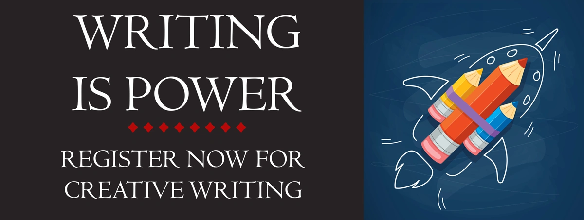 Writing is power. Register now for creative writing